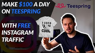 Make $100 a Day on Teespring with Free Instagram Traffic in 2020, sell your own MERCH