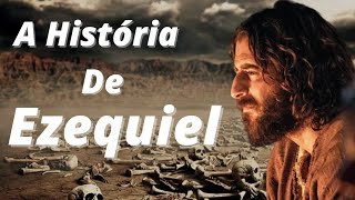 A História Do Profeta Ezequiel  / Quem foi Ezequiel ?
