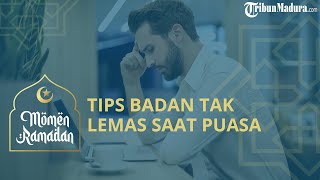 6 Tips agar Badan Tidak Gampang Lemas saat Puasa