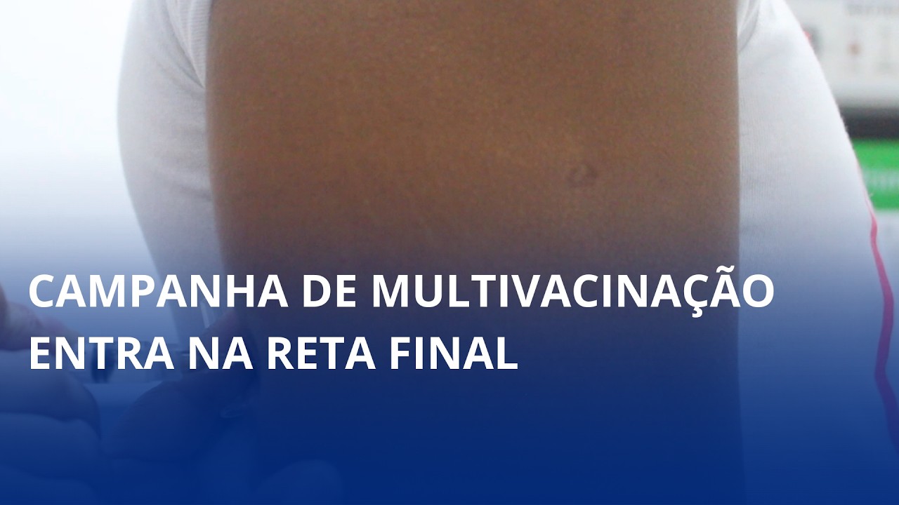 Campanha de multivacinação entra na reta final