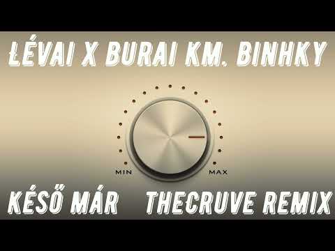 Lévai x Burai km. Binhky - Késő Már (TheCruve Remix)
