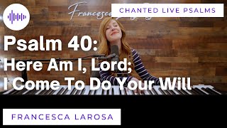 Psalm 40: Here Am I, Lord I Come To Do Your Will (Chanted Verses)