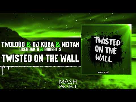 TWOLOUD X DJ KUBA & NEITAN & Uberjak'd & Robert S - Twisted On The Wall (Noise Edit)