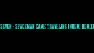 SEVEN - SPACEMAN CAME TRAVELING (NOEMI REMIX)