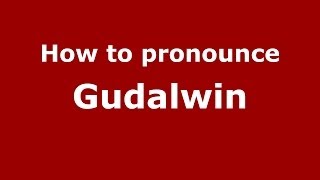 How to pronounce Gudalwin