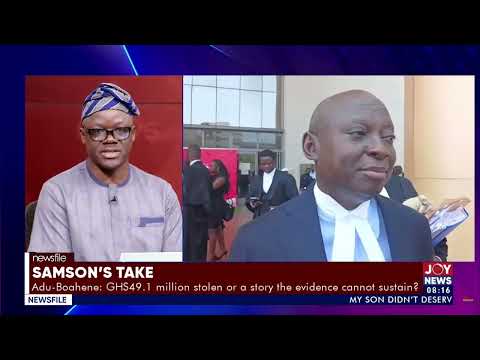 Adu-Boahene: GHS49.1 million stolen or a story the evidence cannot sustain ? | Samson's Take