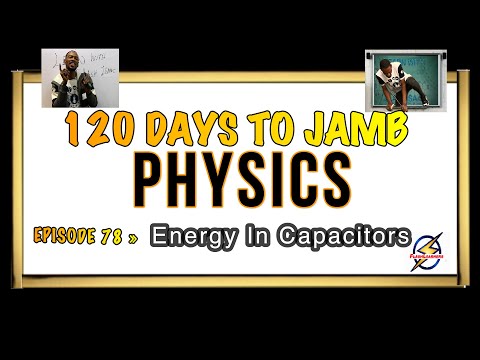 Energy Stored in Capacitors » 120 Days To Jamb Physics - Ep 78