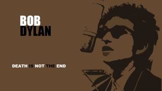 Bob Dylan ~ Death Is Not The End