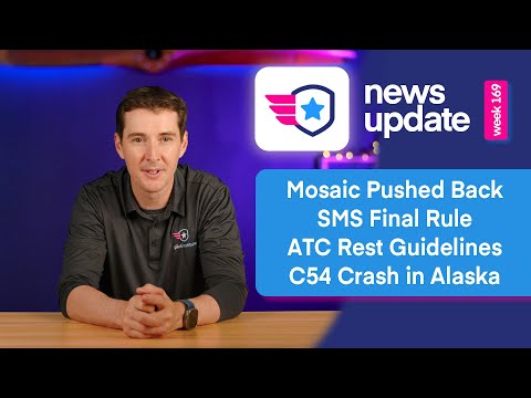 Airplane News: Mosaic Pushed Back, SMS Final Rule, FAA ATC Rest Guidelines, C54 Crash