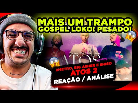 O TRAP GOSPEL TA PESADO!!! 2METRO, BIG ASHER E SHISO - ATOS 2 [REAÇÃO/ ANÁLISE]
