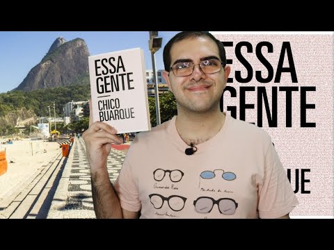 UMA LEITURA DO BRASIL CONTEMPORÂNEO - Resenha de Essa Gente, de Chico Buarque | Ronaldo Junior