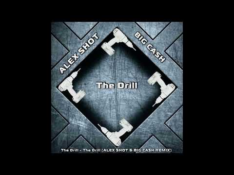 The Drill - The Drill ( ALEX SHOT & BIG CASH REMIX )