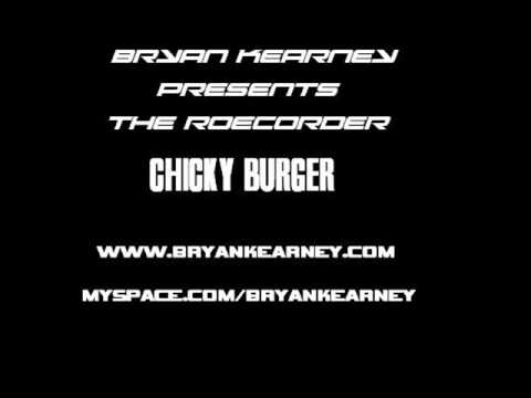 Bryan Kearney presents The Roecorder - Chicky Burger