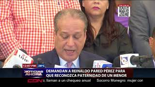 Demandan a Reinaldo Pared Pérez para que reconozca paternidad de un menor