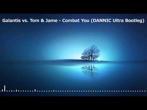 [Electro House] Galantis vs. Tom & Jame - Combat You (DANNIC Ultra Bootleg)