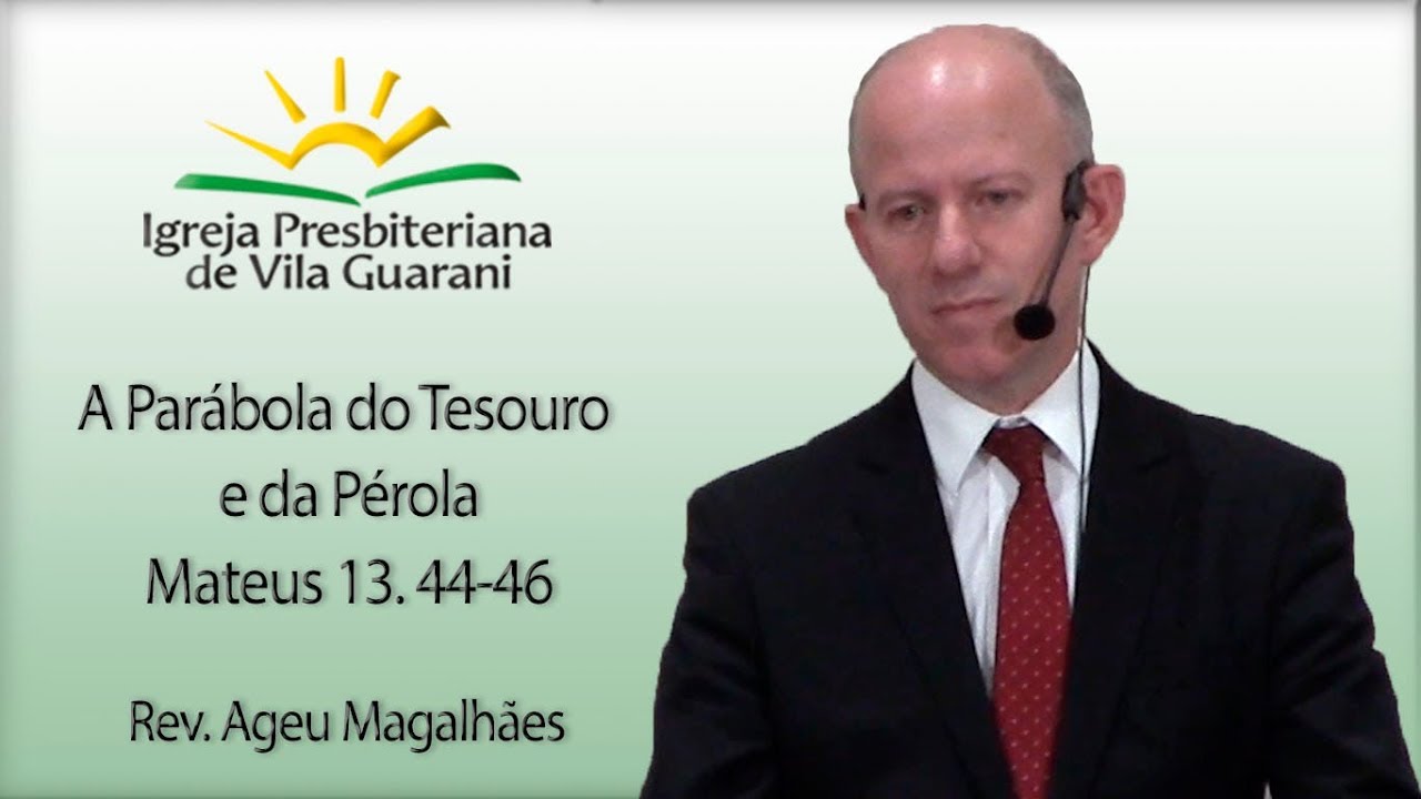 A Parábola do Tesouro e da Pérola - Mateus 13.44-46 | Rev. Ageu Magalhães