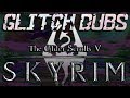 Glitch Dubs: Skyrim