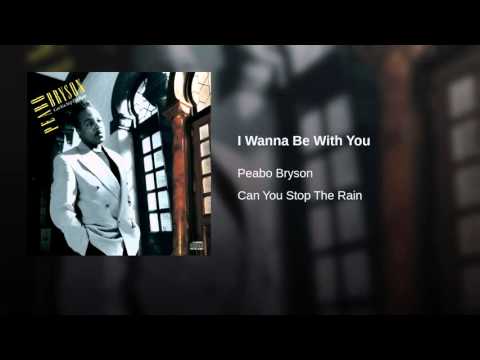 I Wanna Be With You ~ Peabo Bryson