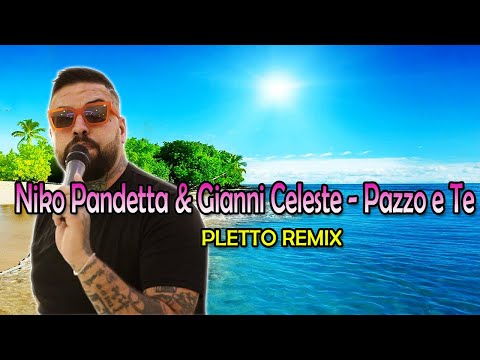 Niko Pandetta & Gianni Celeste - Pazzo e Te (Pletto Summer Remix)
