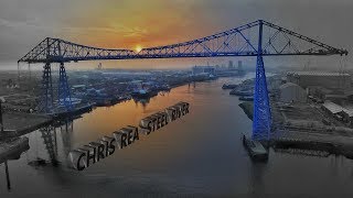 Chris Rea - Steel River (Tribute to Teesside&#39;s industrial heritage &quot;Steel River&quot;)
