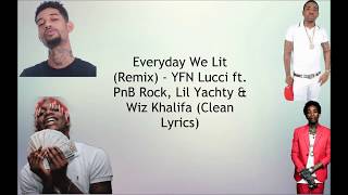 Everyday We Lit Remix (Clean Lyrics)  - YFN Lucci ft.  PnB Rock, Lil Yachty &amp; Wiz Khalifa