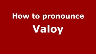 How to pronounce Valoy
