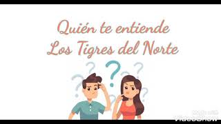 Quién Te Entiende - Los Tigres Del Norte (LETRA)