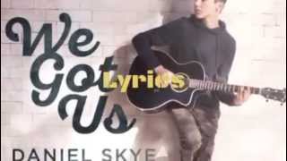 We Got Us Daniel Skye Lyrics