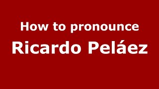 How to pronounce Ricardo Peláez