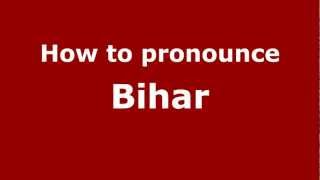 How to pronounce Bihar