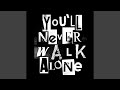 You'll Never Walk Alone