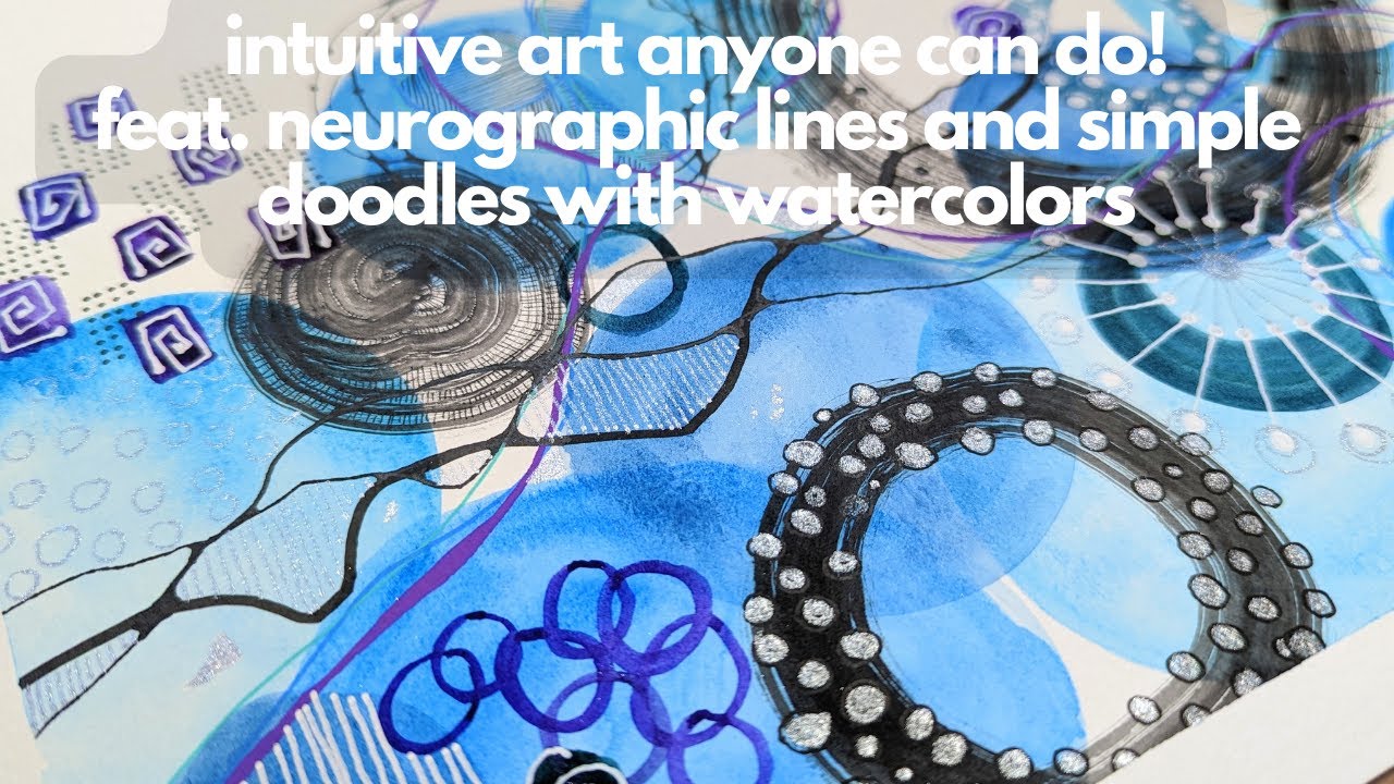 Intuitive Art with Watercolors, Neurographic Line Details, and Doodles