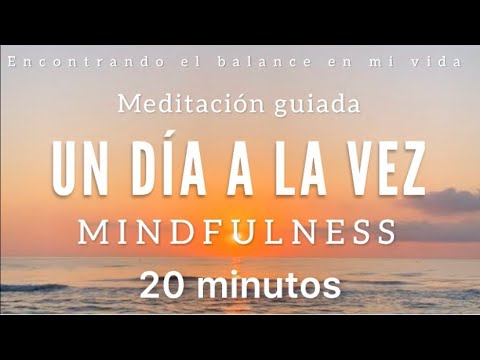 Meditación guiada Mindfulness UN DÍA A LA VEZ 💛🙏🏼 - 20 minutos