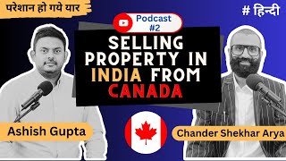 Podcast 2 |  How to sell property in India from Canada with Ashish Gupta | Canada | CSA Talks