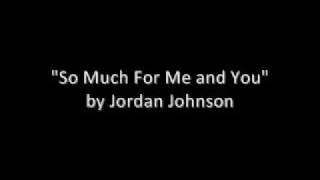 Jordan Johnson So Much For Me And You