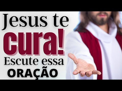 JESUS TE CURA ENQUANTO VOCÊ ESCUTA ESSA ORAÇÃO