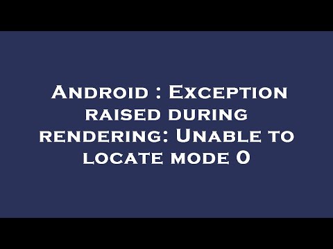 Android : Exception raised during rendering: Unable to locate mode 0