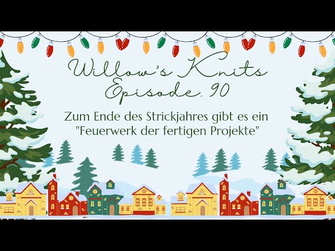Willow's Knits Ep 90 - mit einem Feuerwerk der fertigen Projekte ;-)