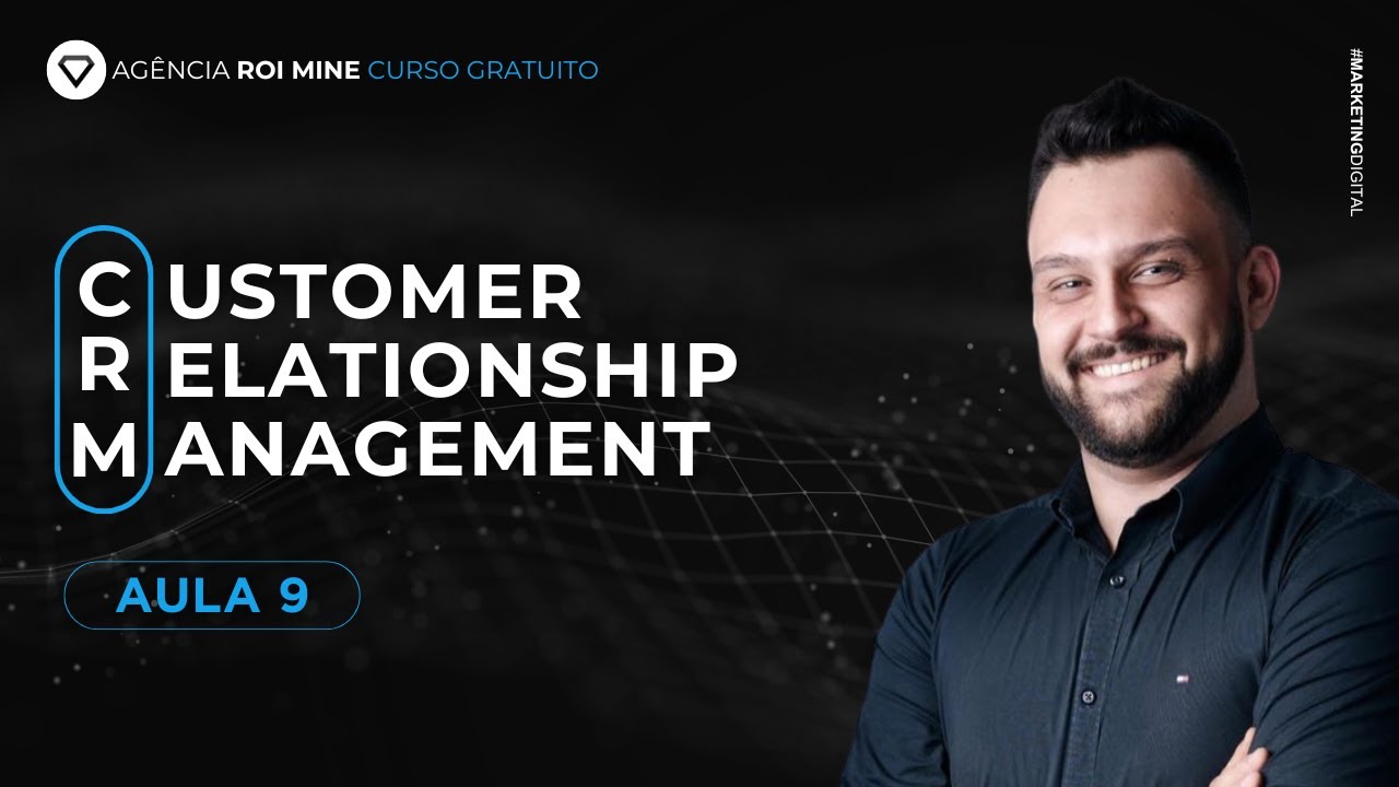 Aula 09 - CRM (Customer Relationship Management) - Curso de Marketing Digital para Iniciantes
