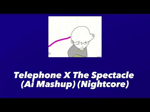 Telephone X The Spectacle Mashup (Nightcore)