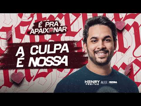 A CULPA É NOSSA  - Henry Freitas (É Pra Apaixonar)