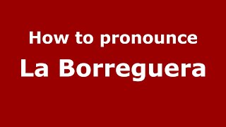 How to pronounce La Borreguera
