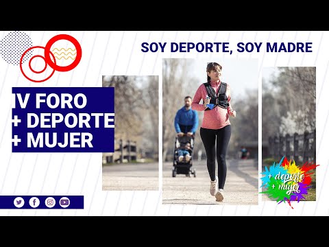 IV Foro Ms Deporte, Ms Mujer "Soy Deporte, soy madre"