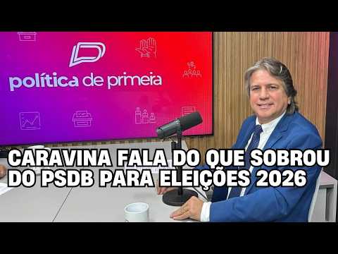 Caravina fala do que sobrou do PSDB para as Eleições 2026 – Política de Primeira – Entrevista completa