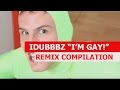 IDUBBBZTV I M GAY REMIX COMPILATION