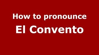 How to pronounce El Convento