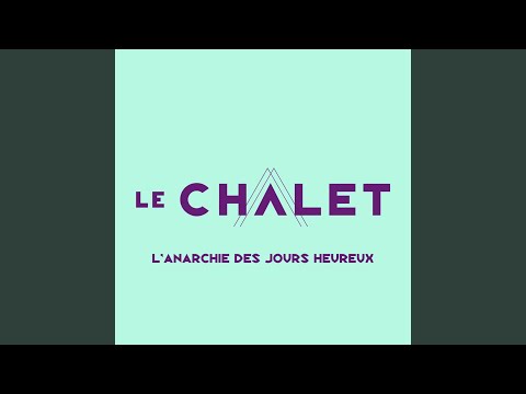 L'anarchie des jours heureux (chanson thème Le chalet)