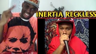 INERTIA | RECKLESS REACTION!!!