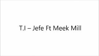 ►T.I – Jefe Ft Meek Mill (lyrics)◄