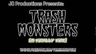 The Trash Monsters - I&#39;m Finally Fine